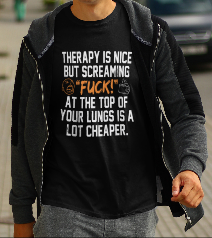 Therapy Is Nice But Screaming Fuck At The Top Of Your Lungs Is A Lot Cheaper Emoticon And Hand Gesture T-Shirt