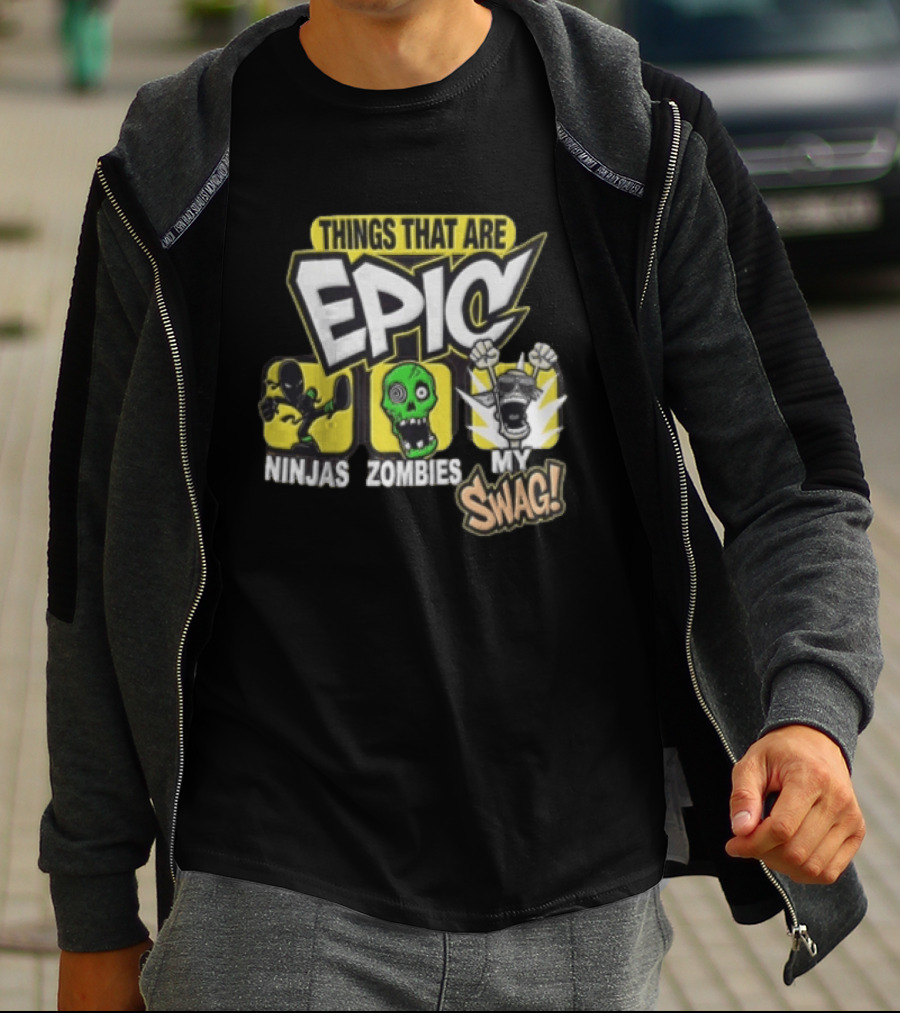Things That Are Epic Ninjas Zombies My Swag T-Shirt