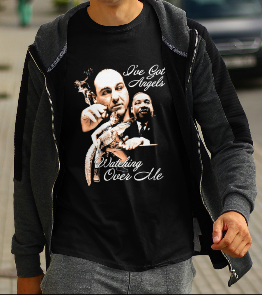 Tony Soprano Martin Luther King Jr Steve Irwin I've Got Angels Ing Over Me T-Shirt