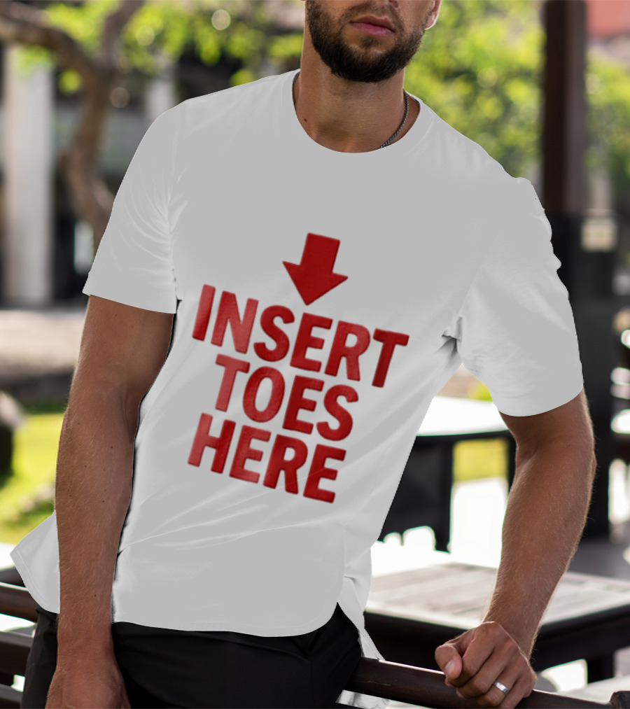 Insert Toes Here Red Lettering With Downward Arrow T-Shirt