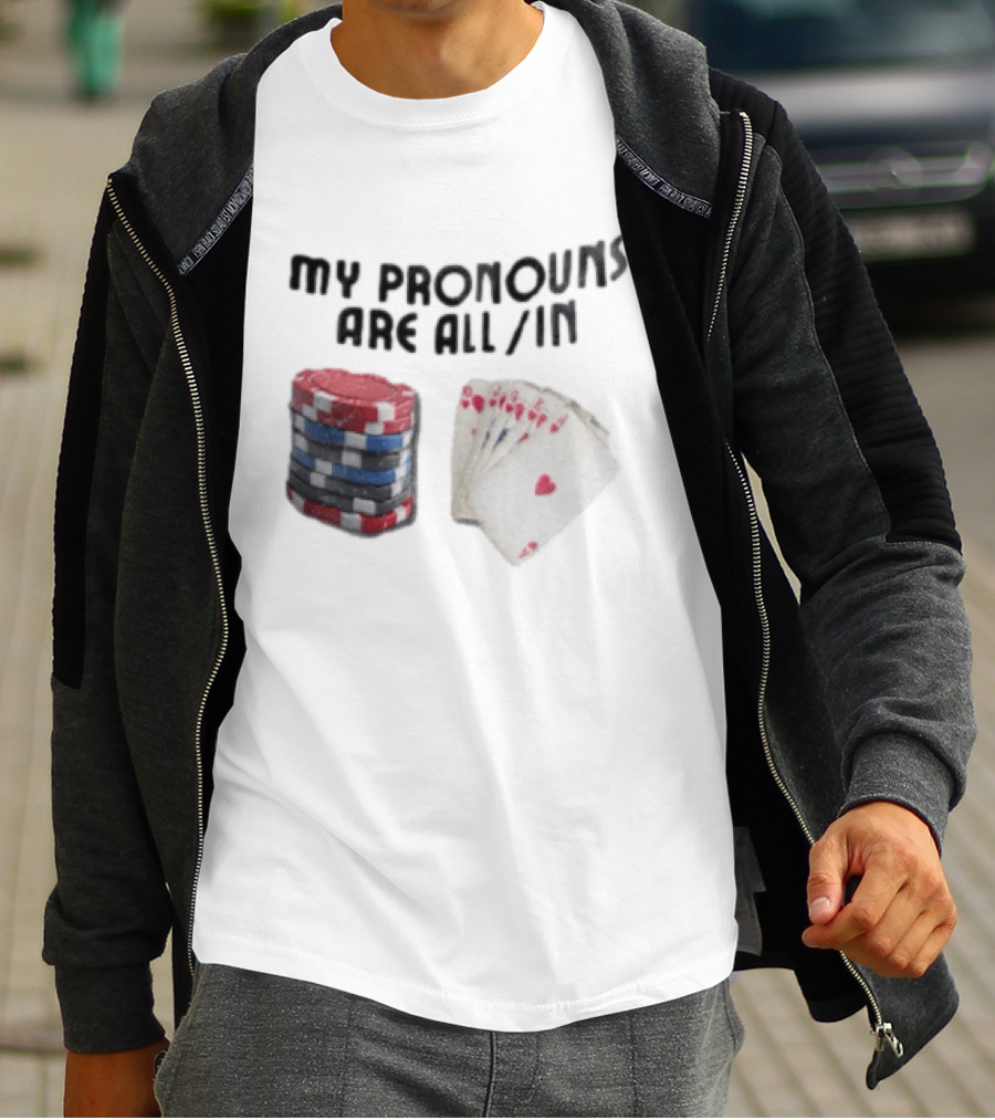 My Pronouns Are All In Poker Chips And Cards Gambling T-Shirt