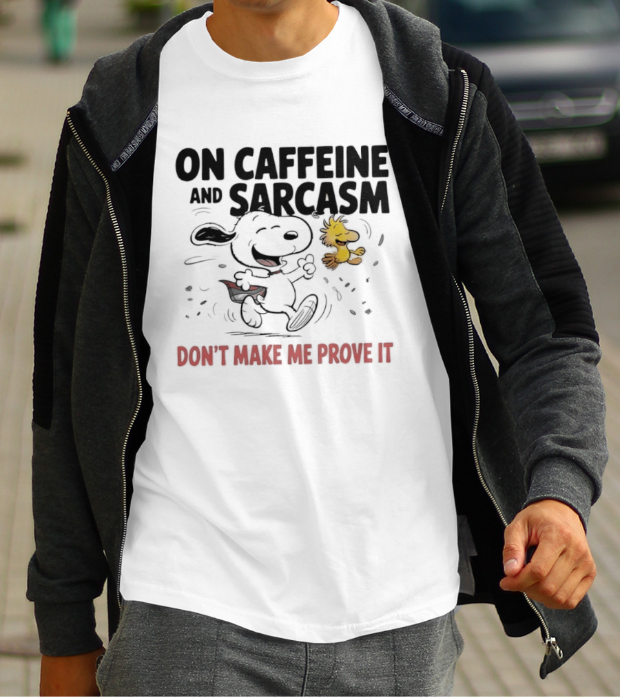 Snoopy Woodstock On Caffeine And Sarcasm Don't Make Me Prove It T-Shirt