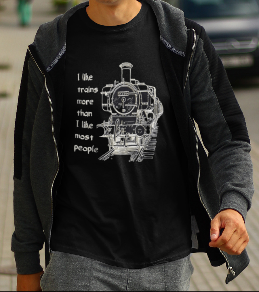 I Like Trains More Than I Like Most People Steam Locomotive Train Enthusiast Humor T-Shirt