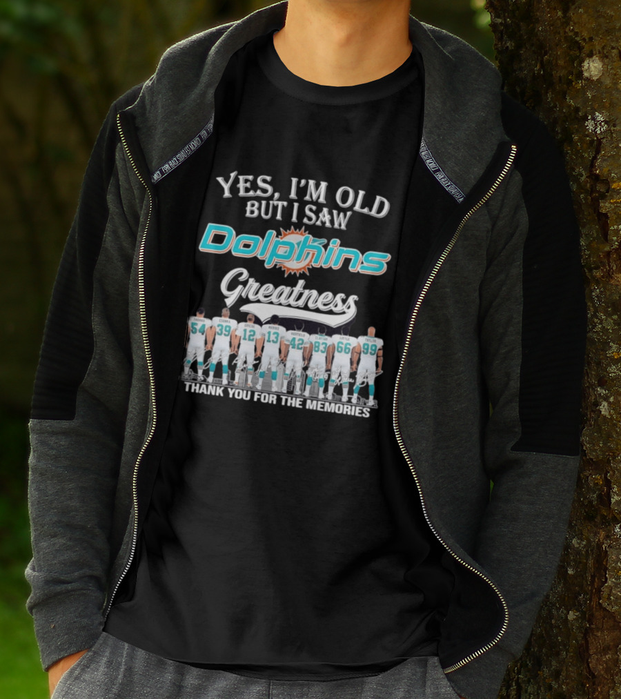 Yes I'm Old But I Saw Dolphins Greatness Thank You For The Memories Thomas Csonka Griese Marino Warfield Clayton Little Taylor T-Shirt