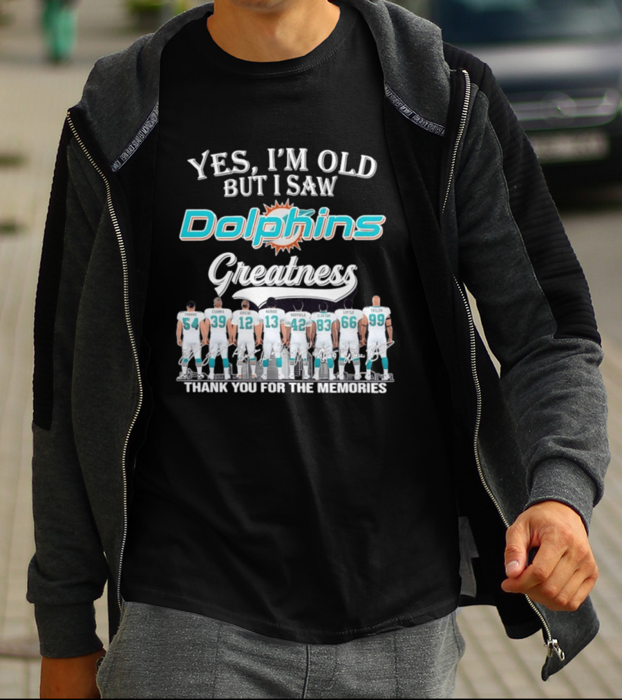 Yes I'm Old But I Saw Dolphins Greatness Thank You For The Memories Thomas Csonka Griese Marino Warfield Clayton Little Taylor T-Shirt