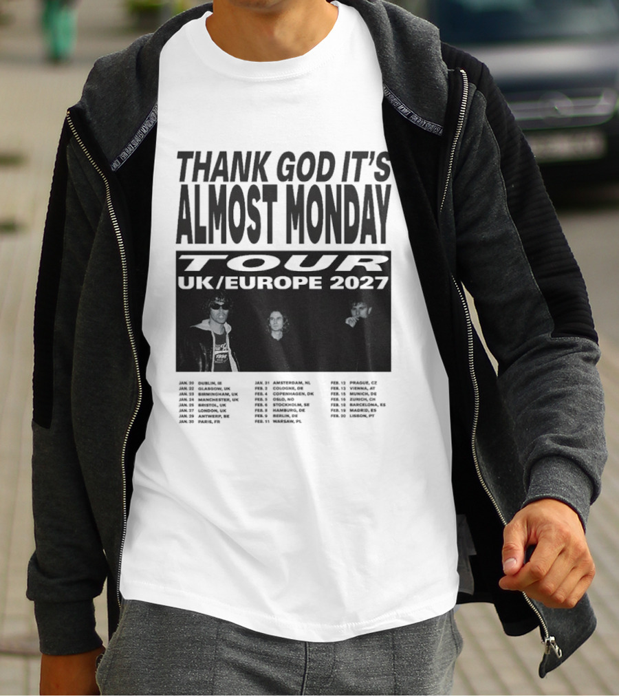 Thank God It's Almost Monday Tour UK Europe 2027 Schedule Dates T-Shirt