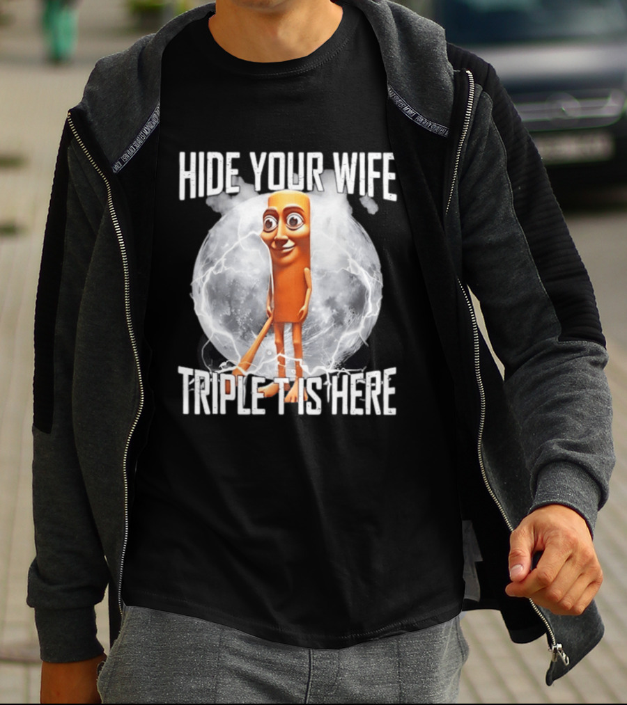 Hide Your Wife Triple Is Here Tung Tung Tung Sahur Meme T-Shirt