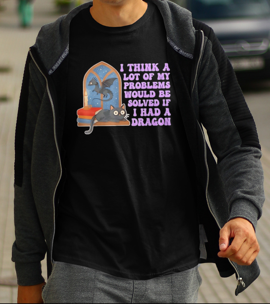 I Think A Lot Of My Problems Would Be Solved If I Had A Dragon Cat And Books T-Shirt