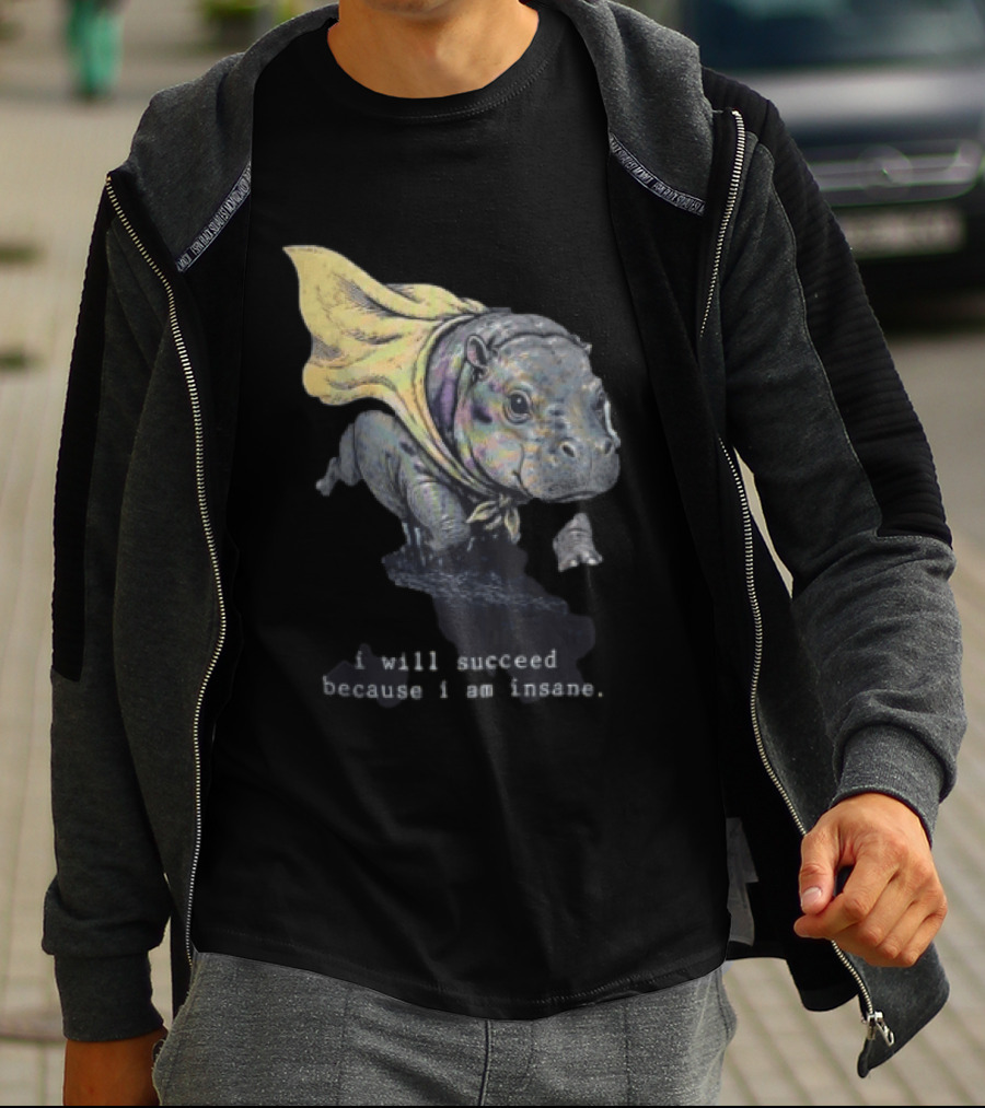 I Will Succeed Because I Am Insane Hippopotamus With Cape T-Shirt