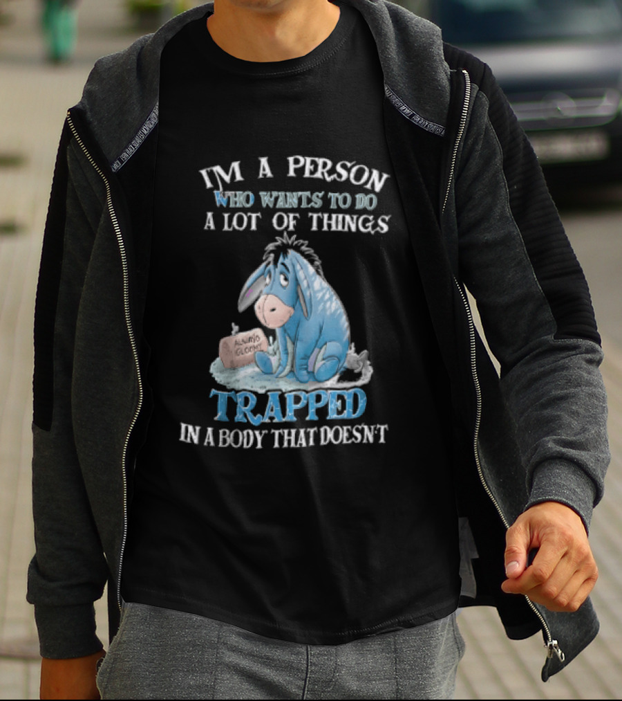 I'm A Person Who Wants To Do A Lot Of Things Trapped In A Body That Doesn't Eeyore Blue Mood T-Shirt