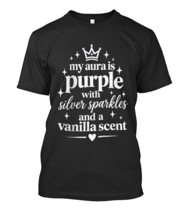 My Aura Is Purple With Silver Sparkles And A Vanilla Scent Crown And Heart T-Shirt