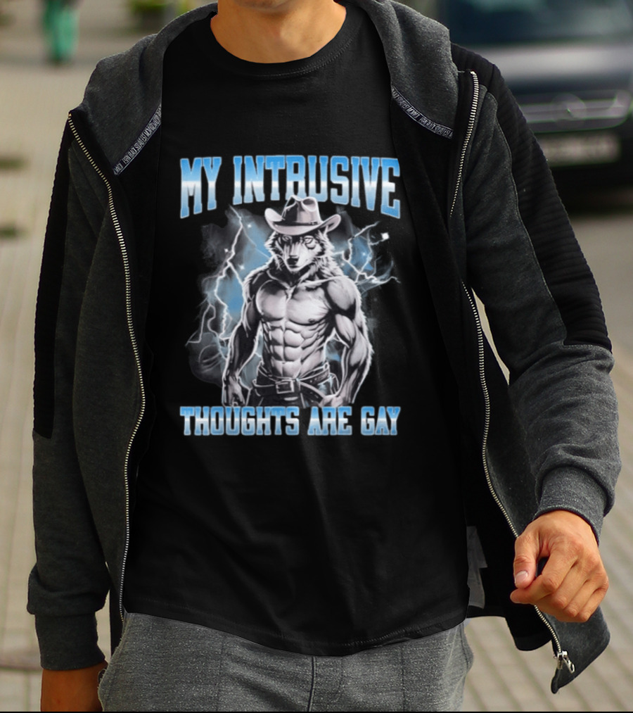 My Intrusive Thoughts Are Gay Hard Wolf Meme Cowboy Buff Thunderstorm T-Shirt