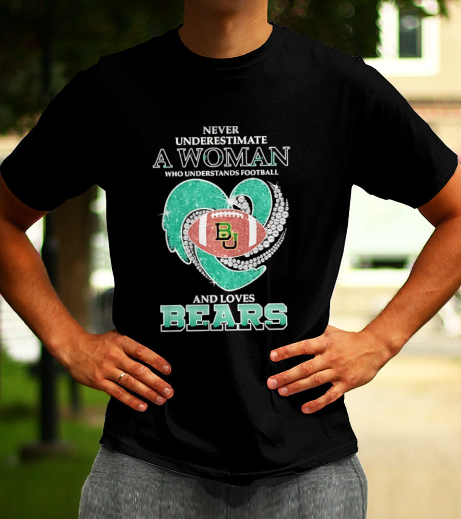 Never Underestimate A Woman Who Understands Football And Loves Baylor Bears T-Shirt