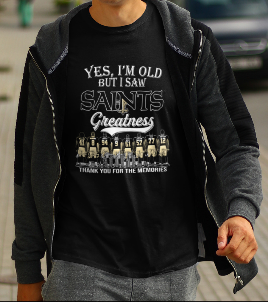 Yes I'm Old But I Saw Saints Greatness Thank You For The Memories T-Shirt