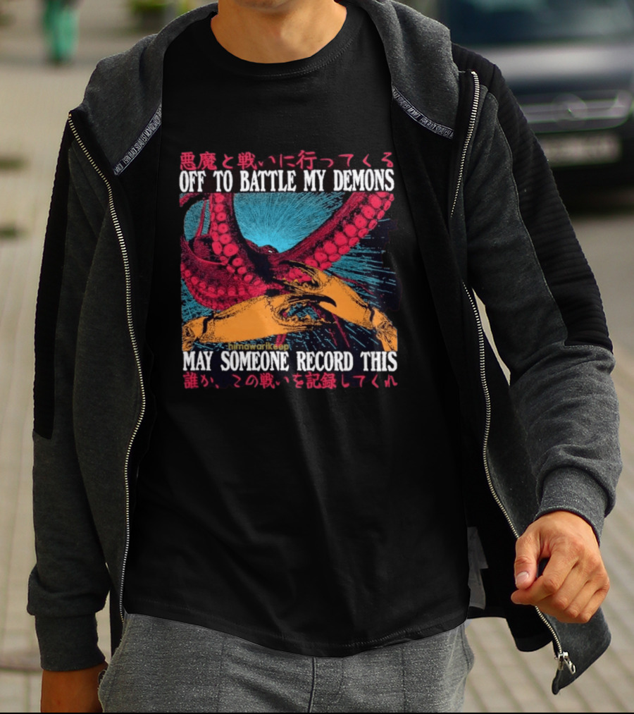 Off To Battle My Demons May Someone Record This Octopus Tentacles And Hands T-Shirt