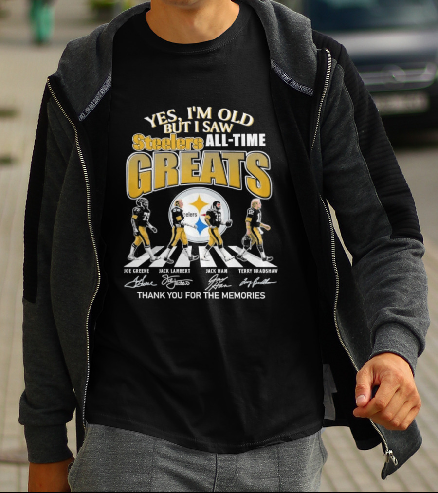 Yes I'm Old But I Saw Steelers All Time Greats Joe Greene Jack Lambert Jack Ham Terry Bradshaw T-Shirt