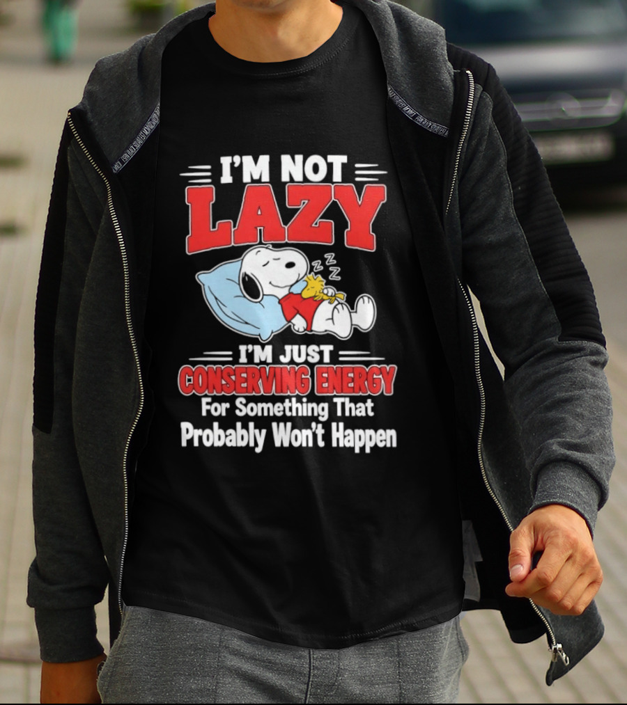 Snoopy I'm Not Lazy I'm Just Conserving Energy For Something That Probably Won't Happen T-Shirt