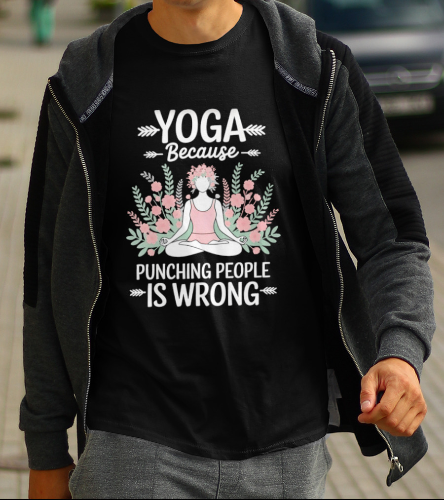 Yoga Because Punching People Is Wrong Funny Meditation Floral T-Shirt