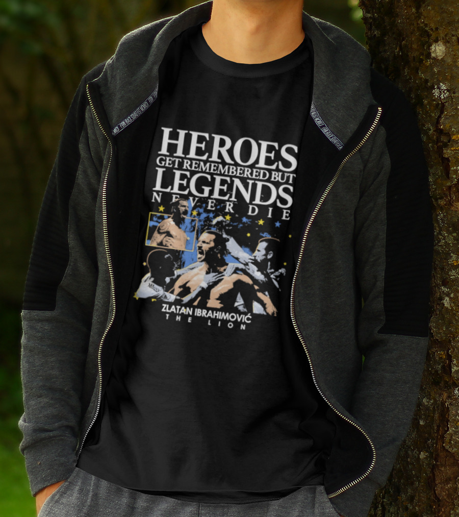 Zlatan Ibrahimovic The Lion Heroes Get Remembered But Legends Never Die T-Shirt