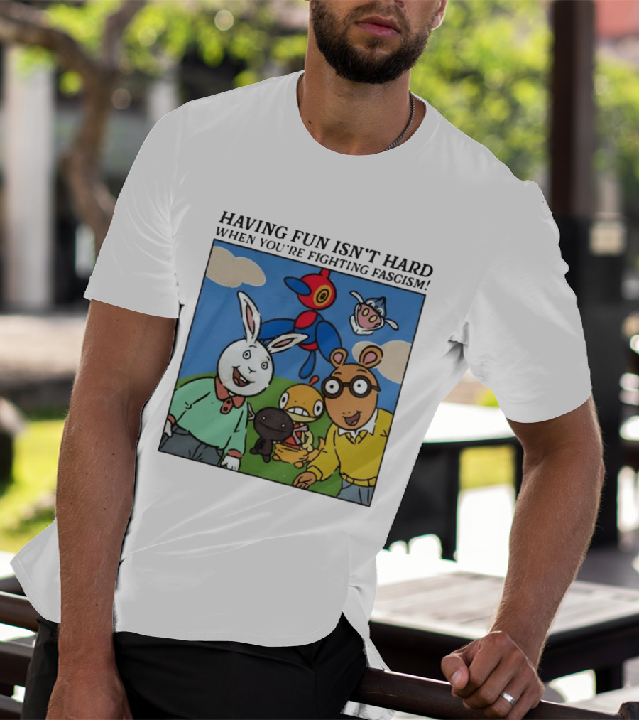 HAVING FUN ISN'T HARD WHEN YOU'RE FIGHTING FASCISM Arthur Buster Pokemon T-Shirt