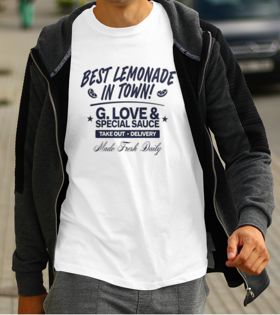 Best Lemonade In Town G. Love & Special Sauce Cold Fresh Delivery Made Fresh Daily T-Shirt
