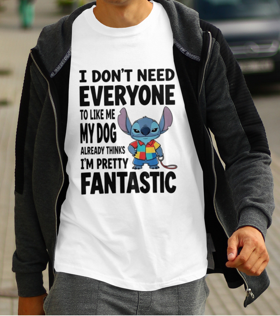 Stitch I Don't Need Everyone To Like Me My Dog Already Thinks I'm Pretty Fantastic T-Shirt