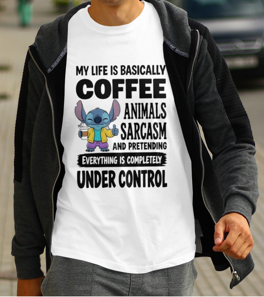My Life Is Basically Coffee Animals Sarcasm And Pretending Everything Is Completely Under Control Stitch T-Shirt
