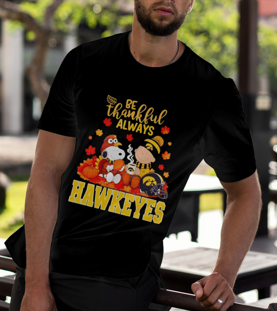 Be Thankful Always Snoopy Charlie Brown Iowa Hawkeyes Thanksgiving Fans T-Shirt