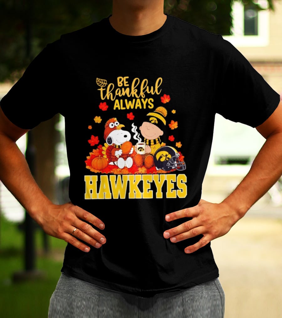 Be Thankful Always Snoopy Charlie Brown Iowa Hawkeyes Thanksgiving Fans T-Shirt