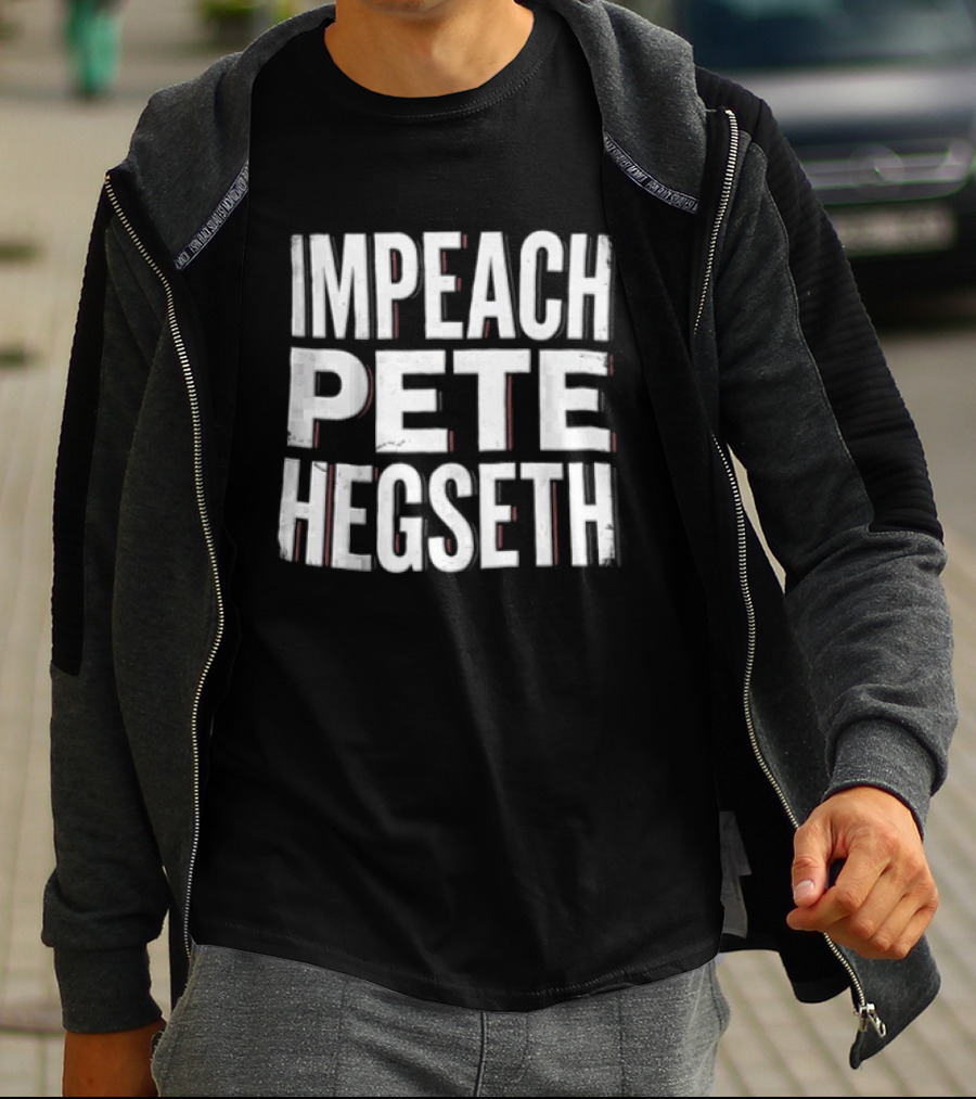 Impeach Pete Hegseth T-Shirt