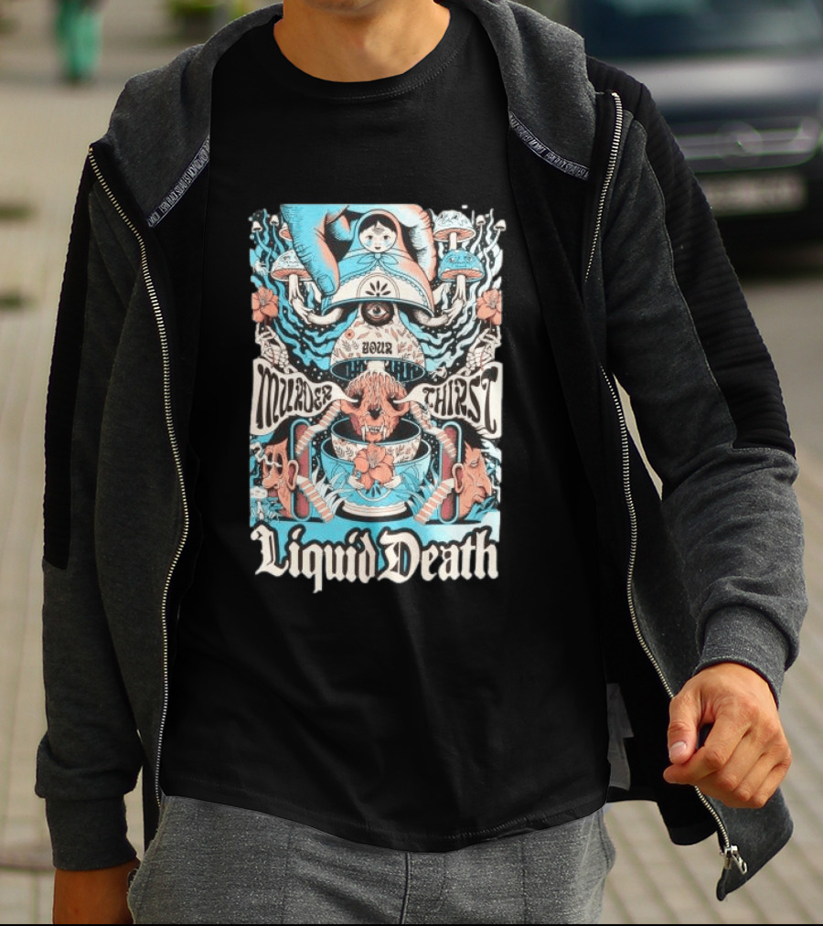 Murder Your Thirst Liquid Death Dose Your Thirst T-Shirt