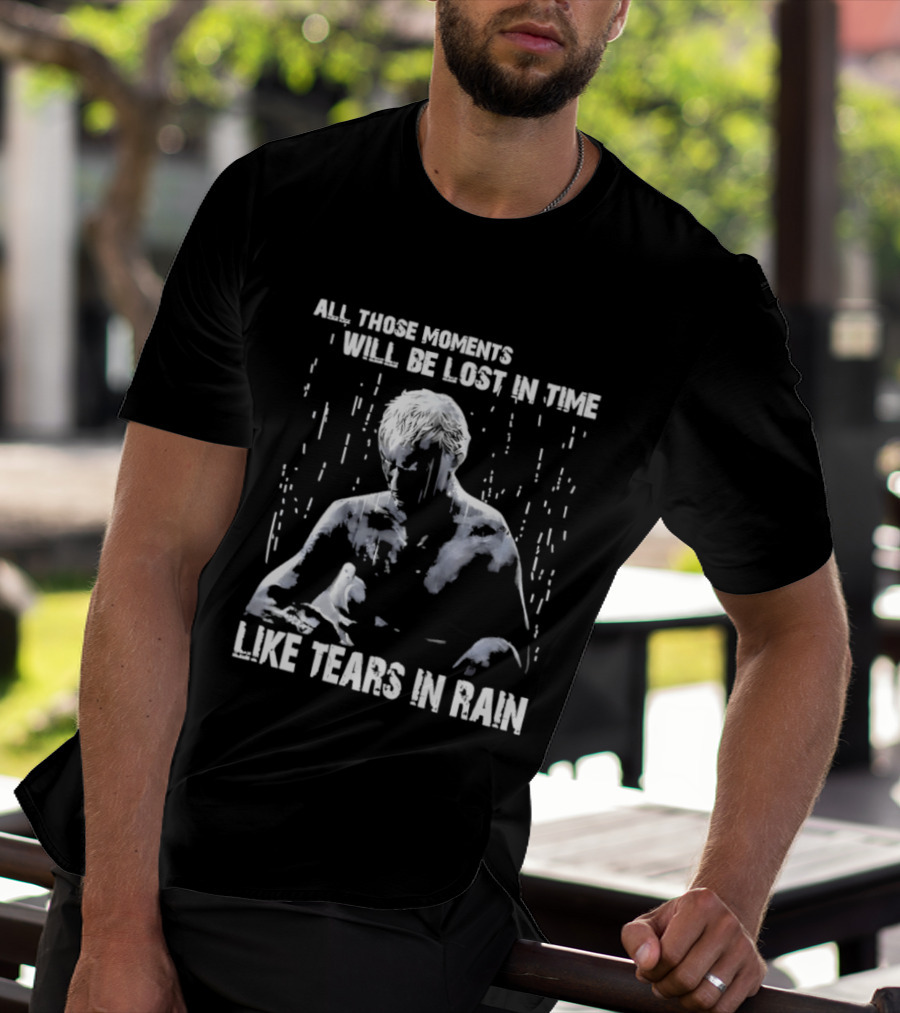 Roy Batty All Those Moments Will Be Lost In Time Like Tears In Rain T-Shirt