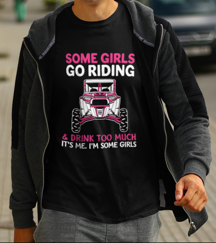 Some Girls Go Riding & Drink Too Much It's Me I'm Some Girls Adventure Buggy T-Shirt