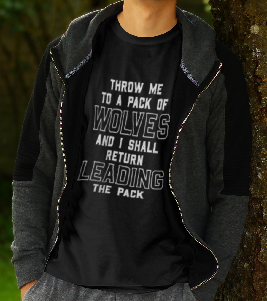 Throw Me To A Pack Of Wolves Return Leading The Pack T-Shirt