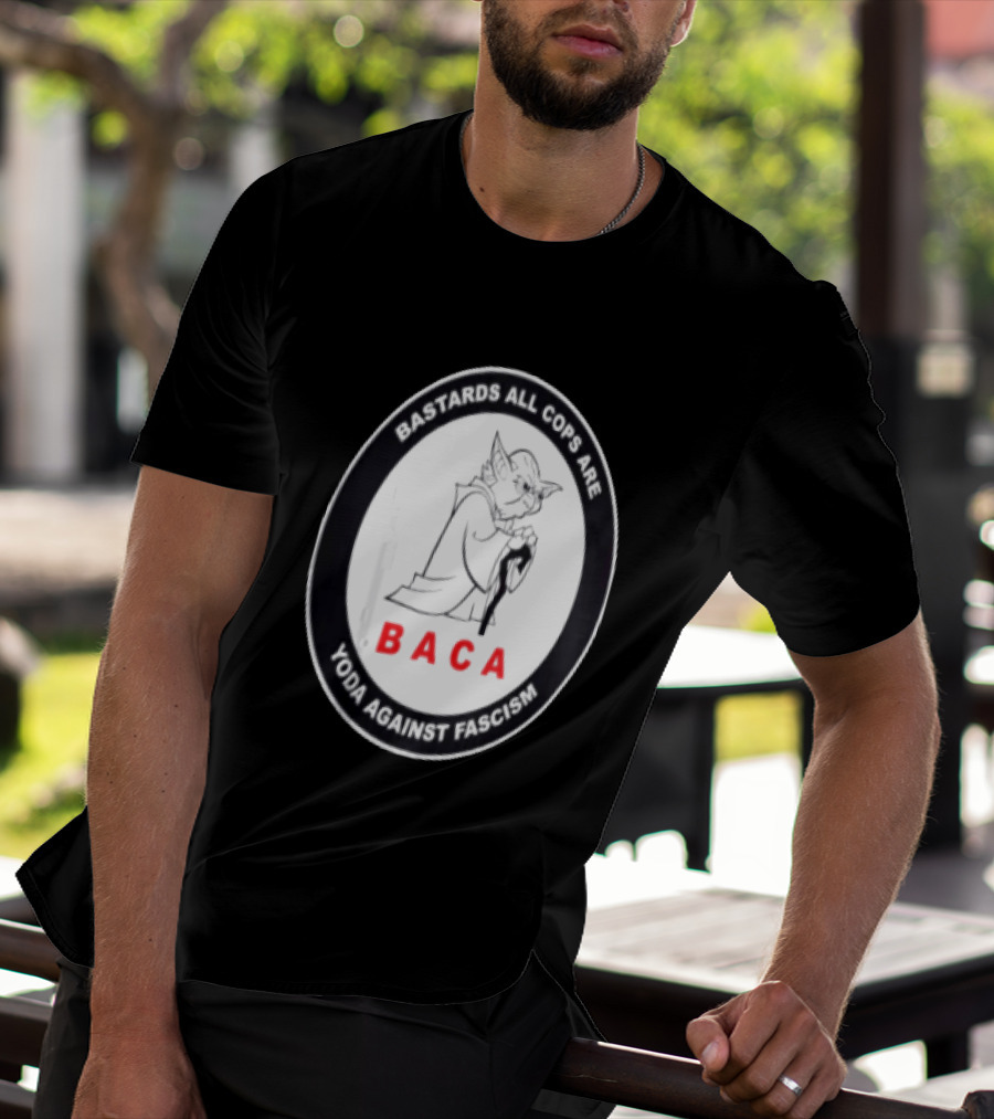 Bastards All Cops Are BACA Yoda Against Fascism T-Shirt