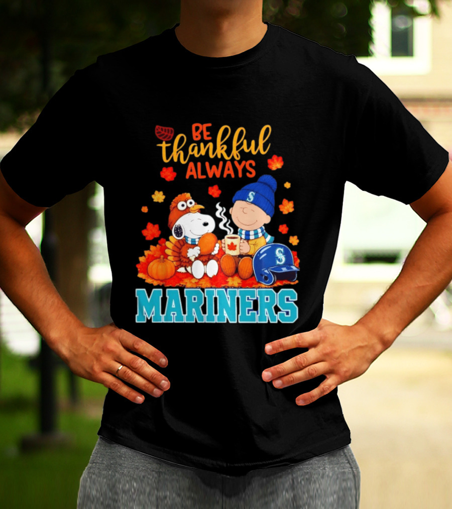 Be Thankful Always Snoopy Charlie Brown Seattle Mariners Fans Autumn T-Shirt