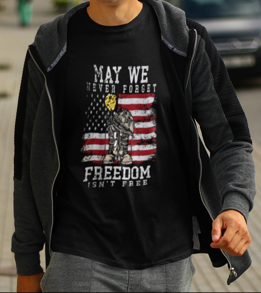 May We Never Forget Freedom Isn't Free American Flag Military T-Shirt