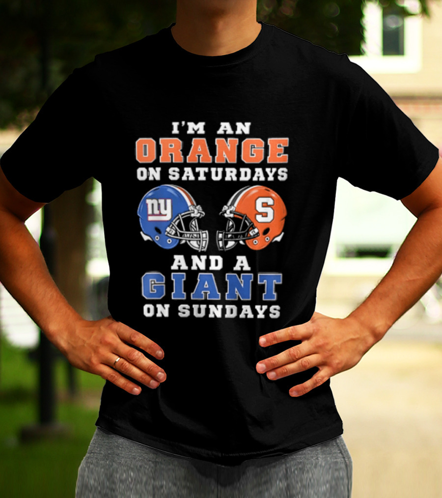 I'm An Orange On Saturdays And A Giant On Sundays Syracuse New York Giants Helmets T-Shirt