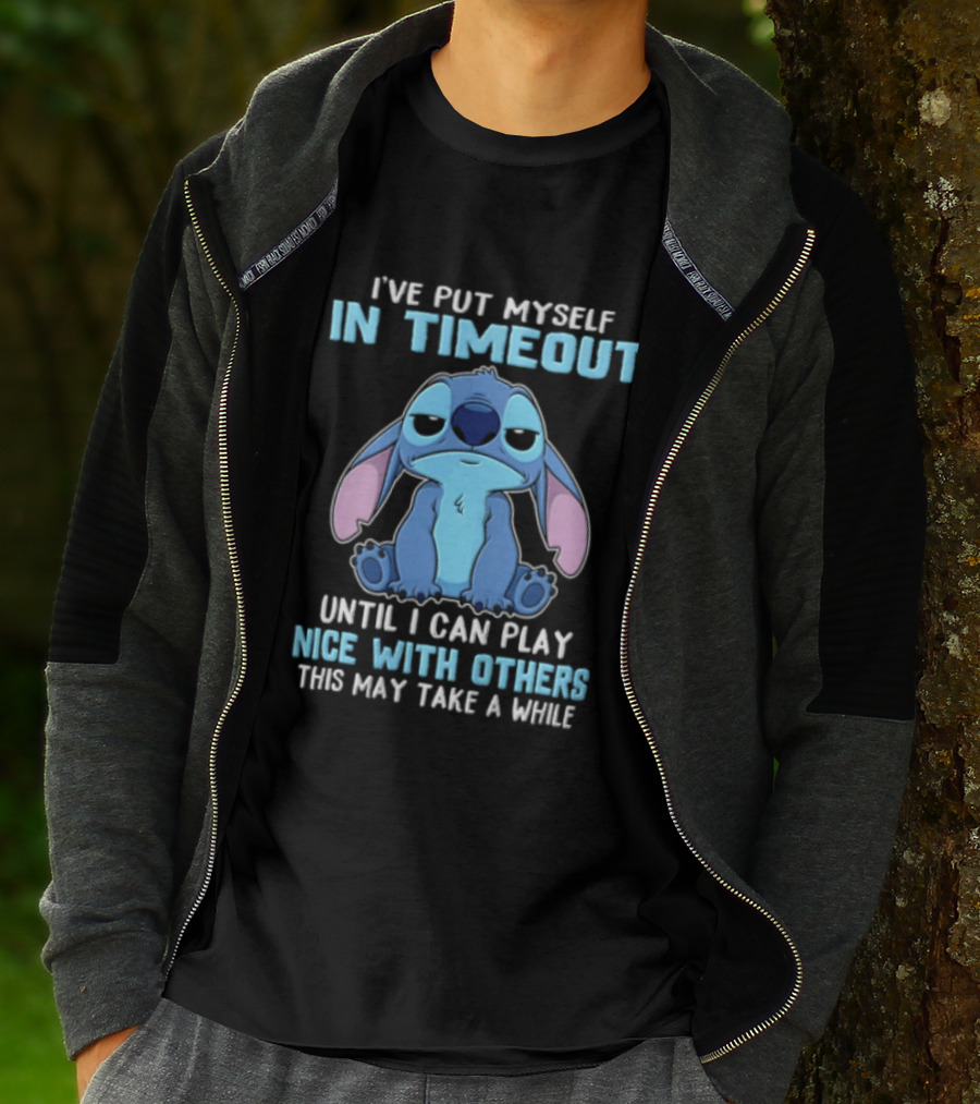 I've Put Myself In Timeout Until I Can Play Nice With Others This May Take A While Stitch T-Shirt