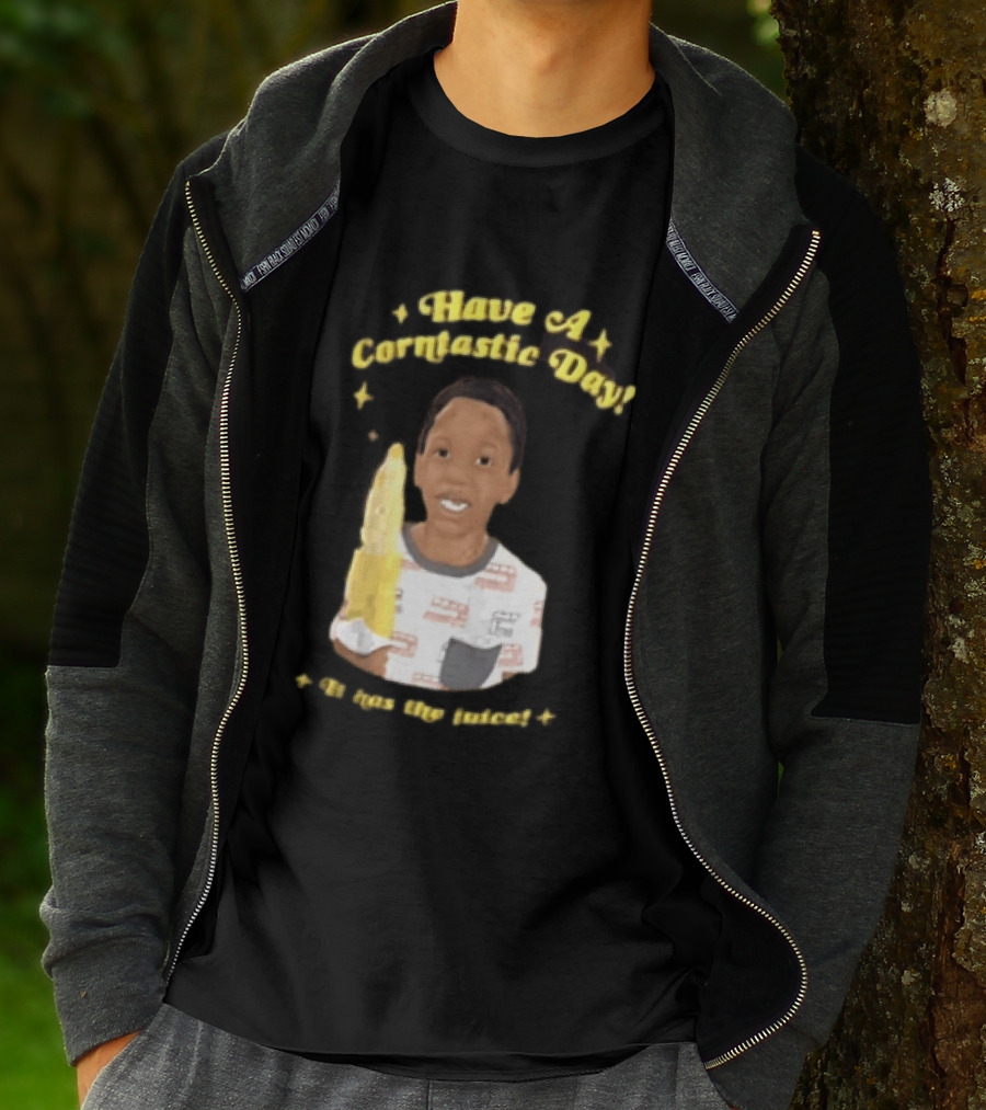 Have A Corntastic Day It Has The Juice Kid Corn T-Shirt