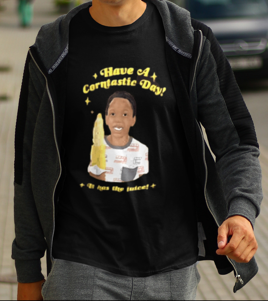 Have A Corntastic Day It Has The Juice Kid Corn T-Shirt