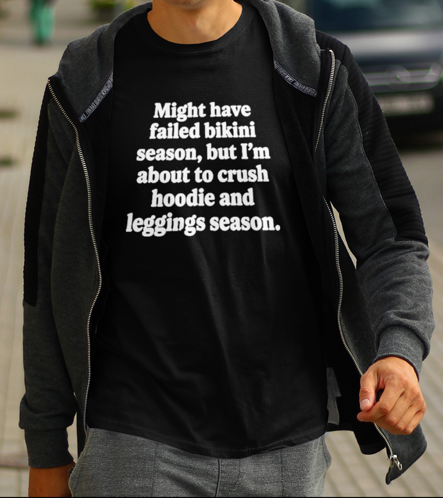 Might Have Failed Bikini Season But I'm About To Crush And S Season T-Shirt