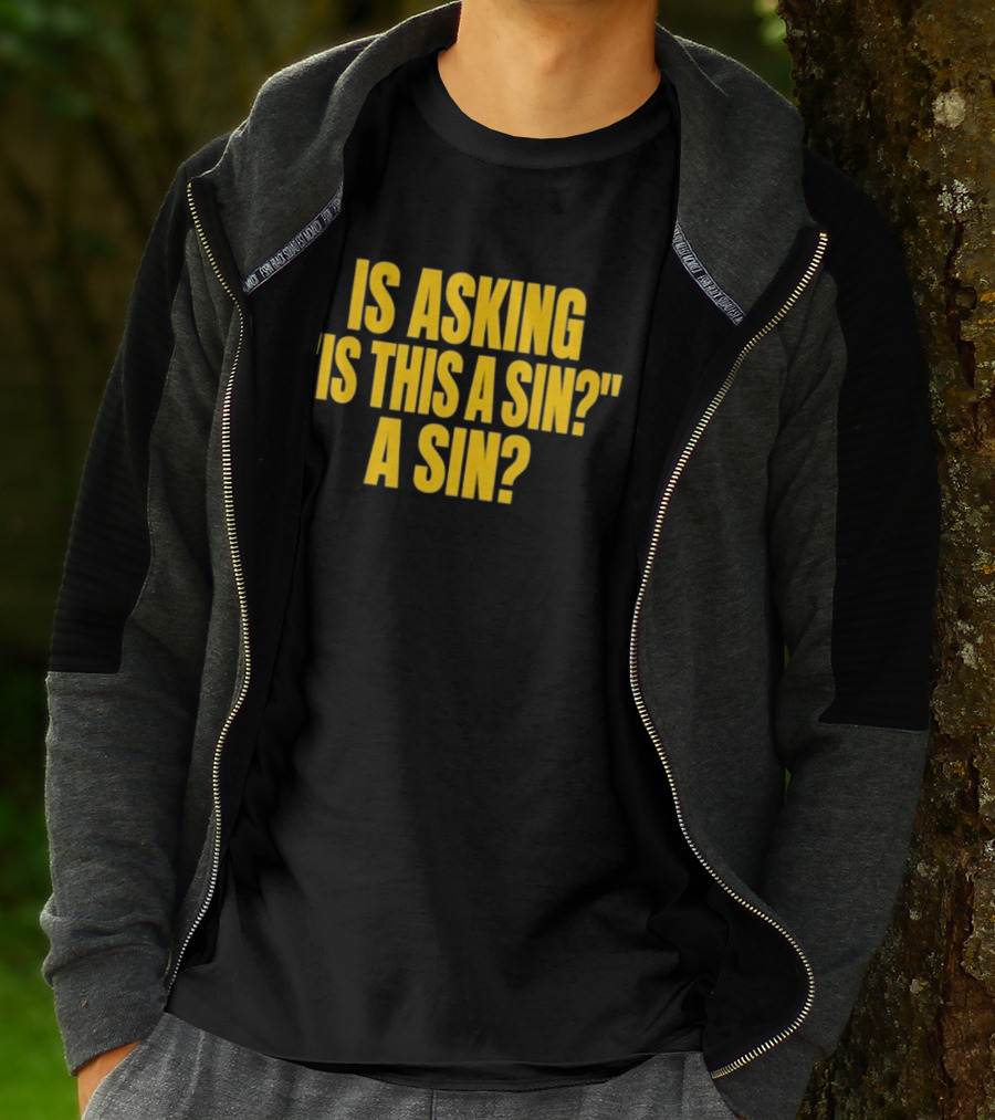 Is Asking Is This A Sin A Sin Funny Philosophy Question T-Shirt