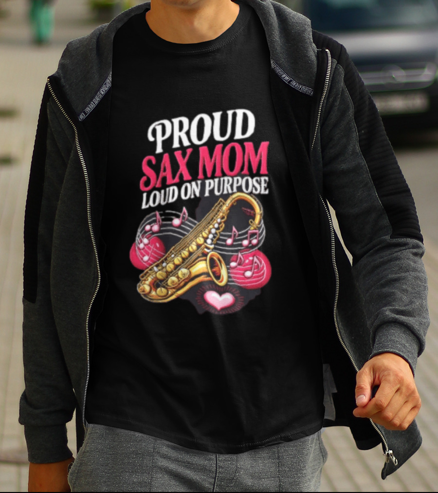 Proud Sax Mom Loud On Purpose Saxophone Heart Music Notes T-Shirt