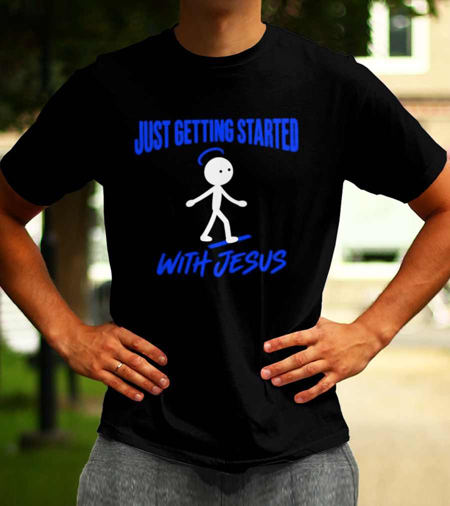 Just Getting Started With Jesus Stick Figure Halo Walking T-Shirt