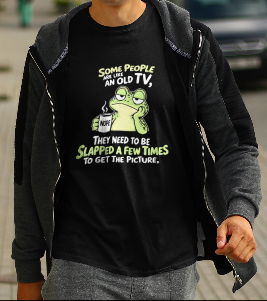 Some People Are Like An Old TV Frog Coffee Humor Slapped To Get The Picture T-Shirt