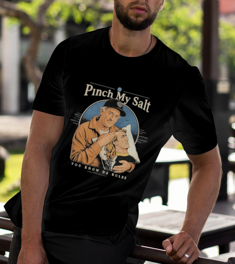 Pinch My Salt You Know Da Rulez Sterling Spencer Hold Me Occy T-Shirt