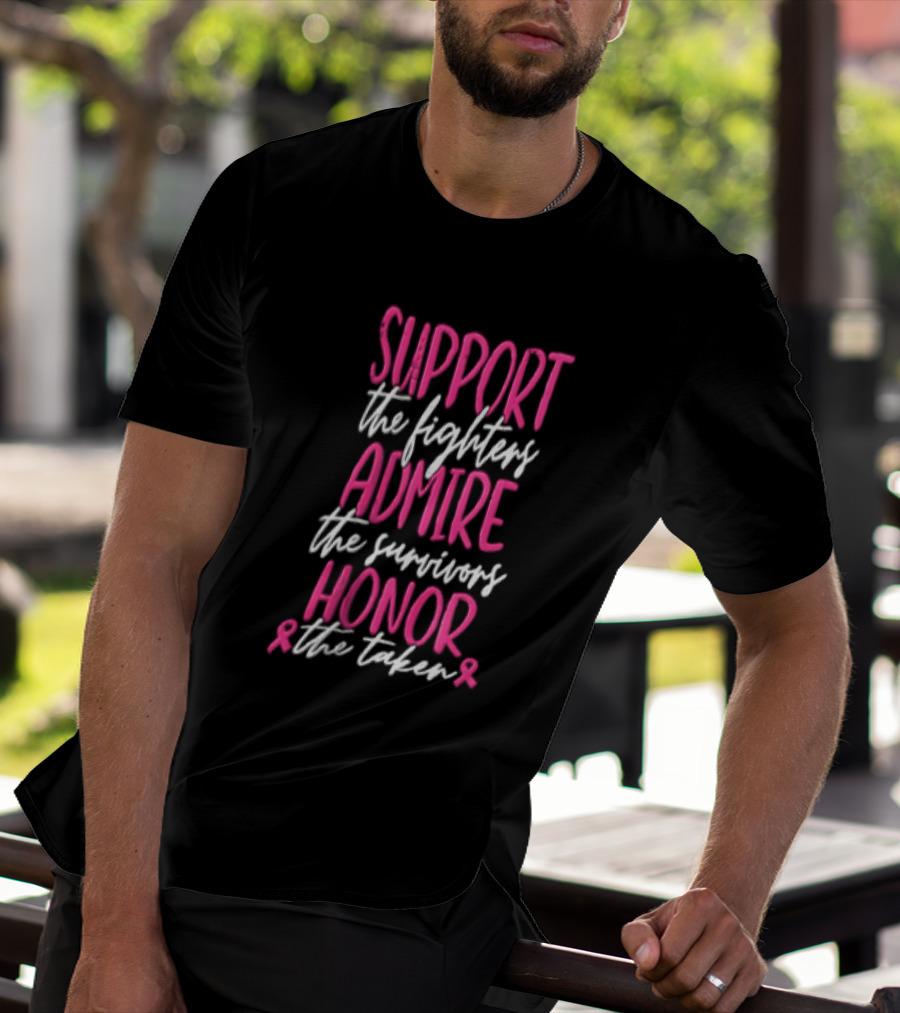 Support The Fighters Admire The Survivors Honor The Taken Pink Ribbon Awareness T-Shirt