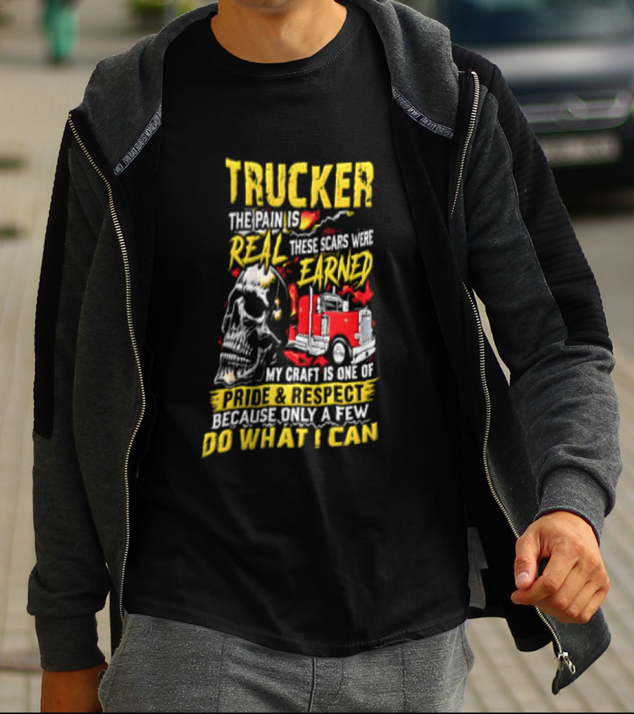 Trucker The Pain Is Real Earned With Pride And Respect Skull And Truck Craft Do What I Can T-Shirt