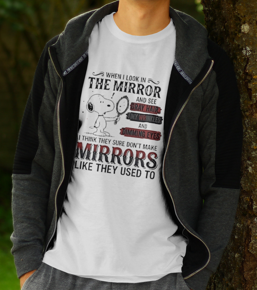 Snoopy Cartoon When I Look In The Mirror See Gray Hair Wrinkles Dimming Eyes Sure Don't Make Mirrors Like They Used To T-Shirt